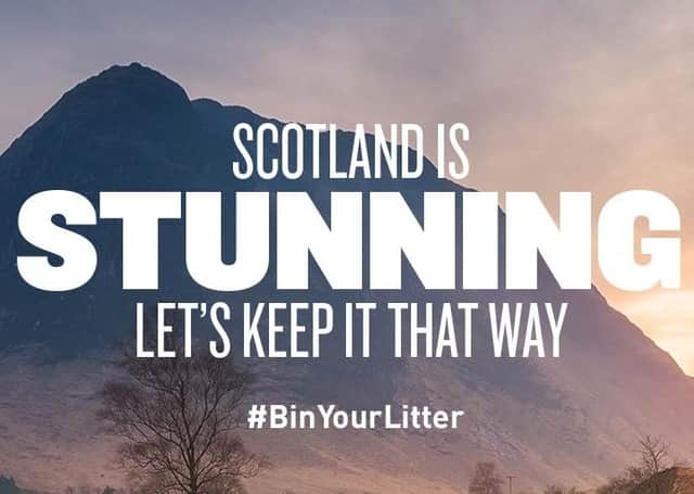 A simple message....it is hoped proud Scots will get behind the campaign and bin their rubbish rather than spoiling this beautiful country we get to call home.